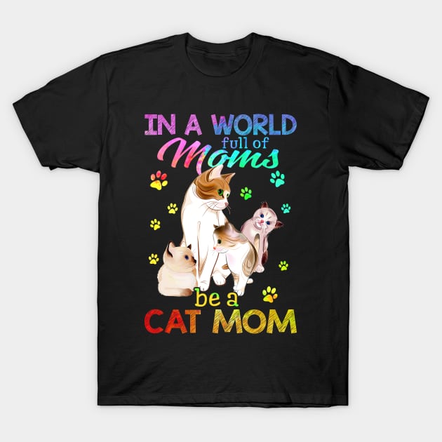 In A World Full Of Moms Be A Cat Mom T-Shirt by suttonouz9